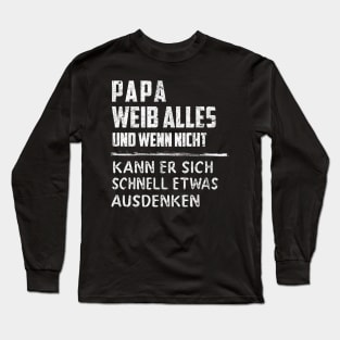 PAPA WEIB ALLES UND WENN NICHT KANN ER SICH SCHNELL ETWAS AUSDENKEN Long Sleeve T-Shirt